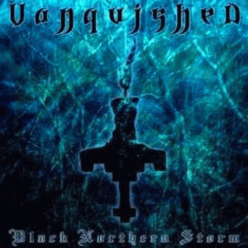 Vanquished : Black Northern Storm Vanquished : Black Northern Storm